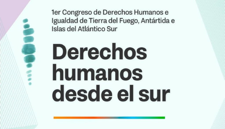 Género, Diversidad, Interculturalidad y Memoria: Los ejes del primer congreso de derechos humanos de Tierra del Fuego